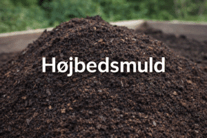 Højbedsmuld – Den komplette guide til frodige og sunde højbed